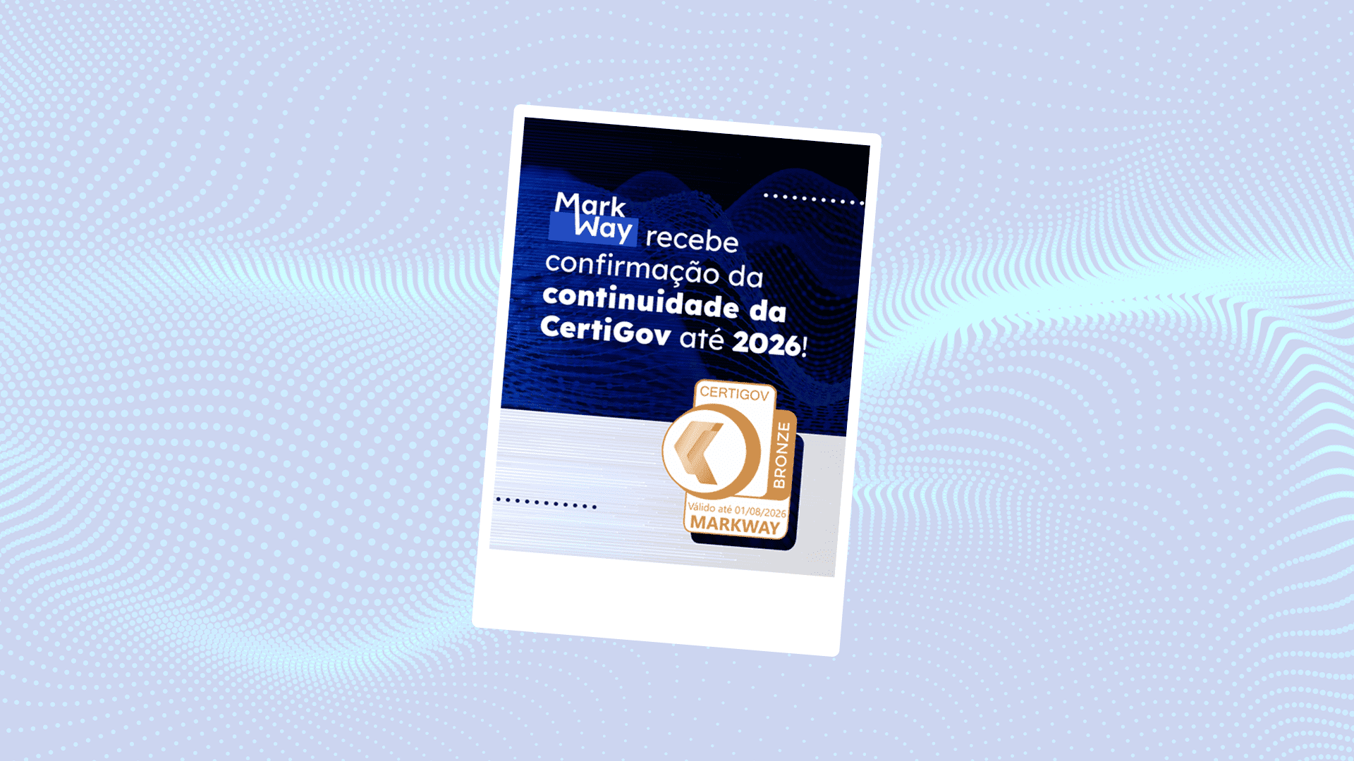 Imagem estilo polaroid divulgando que a Markway recebeu a confirmação da continuidade do Certigov até 2026.